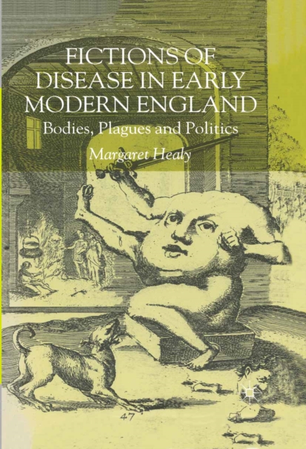 Fictions of Disease in Early Modern England : Bodies, Plagues and Politics, PDF eBook