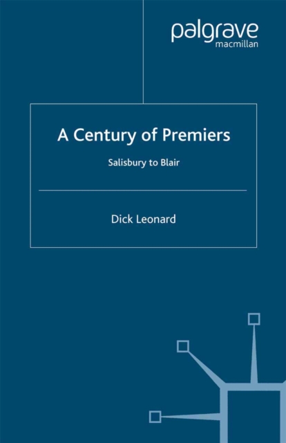 A Century of Premiers : Salisbury to Blair, PDF eBook