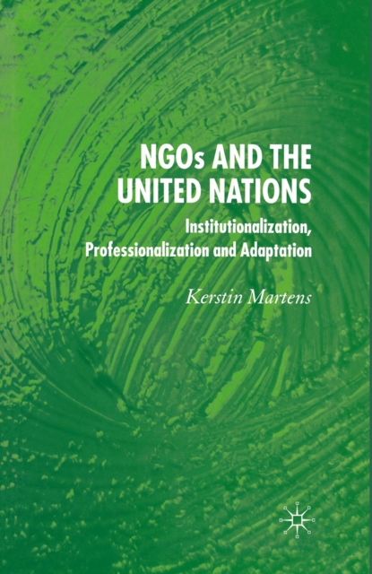 NGO's and the United Nations : Institutionalization, Professionalization and Adaptation, PDF eBook