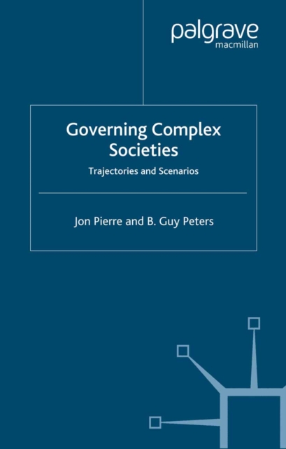 Governing Complex Societies : Trajectories and Scenarios, PDF eBook