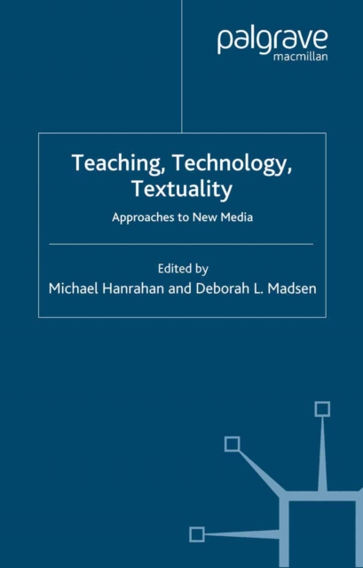 Teaching, Technology, Textuality : Approaches to New Media, PDF eBook