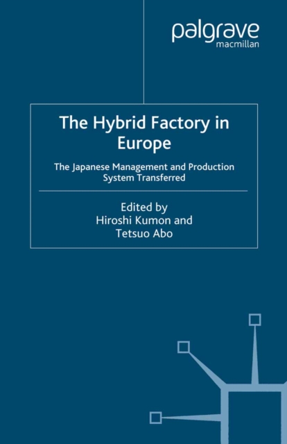 The Hybrid Factory in Europe : The Japanese Management and Production System Transferred, PDF eBook