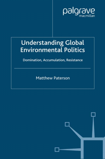 Understanding Global Environmental Politics : Domination, Accumulation, Resistance, PDF eBook