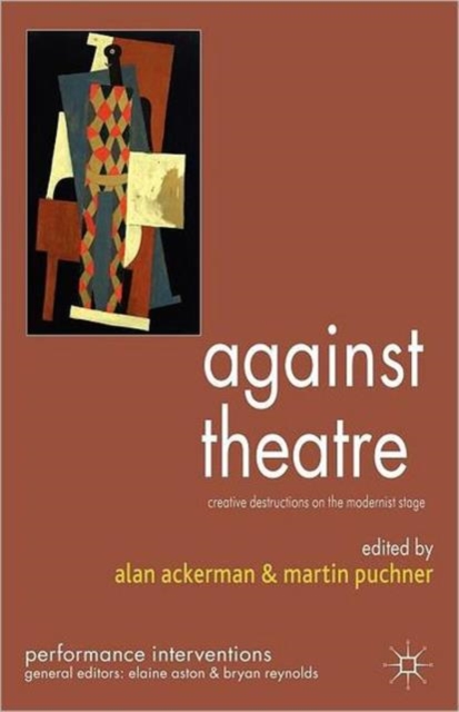 Against Theatre : Creative Destructions on the Modernist Stage, Paperback / softback Book