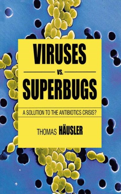 Viruses Vs. Superbugs : A Solution to the Antibiotics Crisis?, PDF eBook