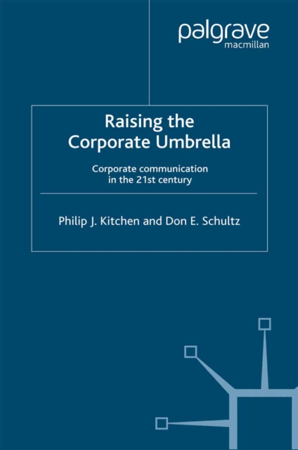 Raising the Corporate Umbrella : Corporate Communications in the Twenty-First Century, PDF eBook
