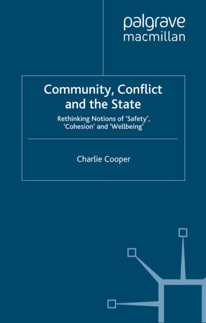 Community, Conflict and the State : Rethinking Notions of 'Safety', 'Cohesion' and 'Wellbeing', PDF eBook