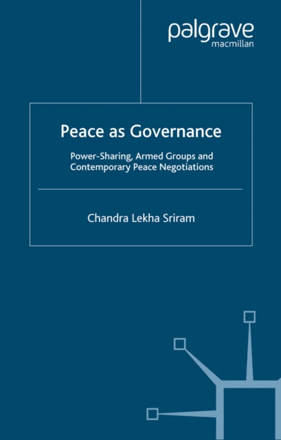 Peace as Governance : Power-Sharing, Armed Groups and Contemporary Peace Negotiations, PDF eBook