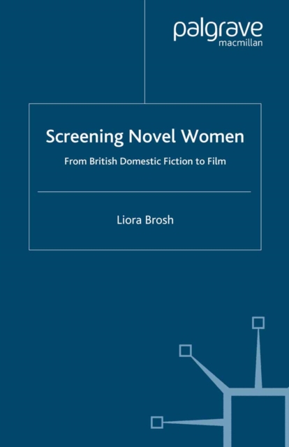 Screening Novel Women : From British Domestic Fiction to Film, PDF eBook
