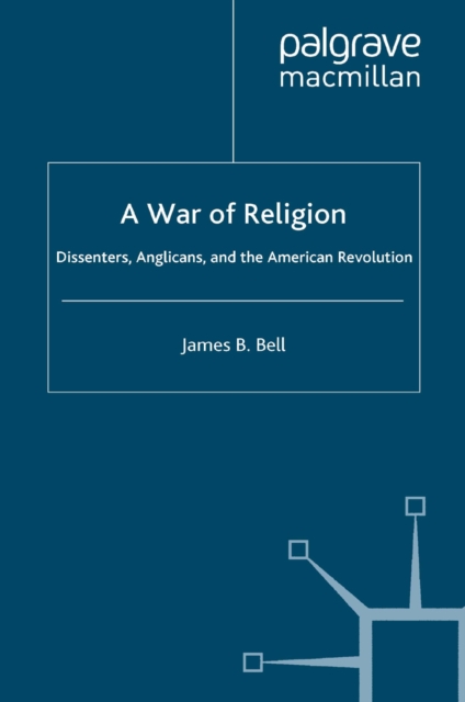 A War of Religion : Dissenters, Anglicans and the American Revolution, PDF eBook