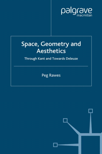 Space, Geometry and Aesthetics : Through Kant and Towards Deleuze, PDF eBook