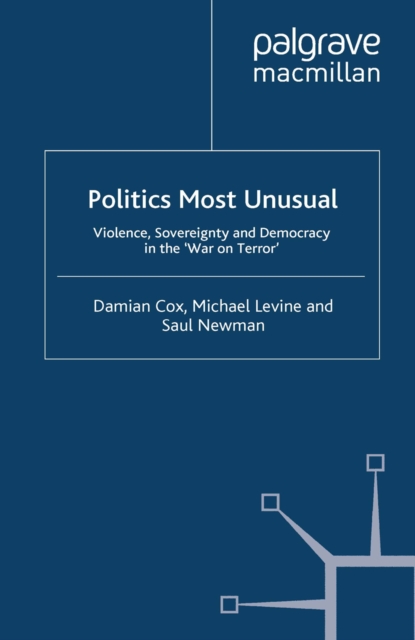Politics Most Unusual : Violence, Sovereignty and Democracy in the `War on Terror', PDF eBook