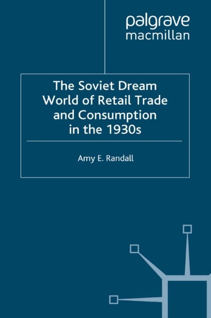 The Soviet Dream World of Retail Trade and Consumption in the 1930s, PDF eBook