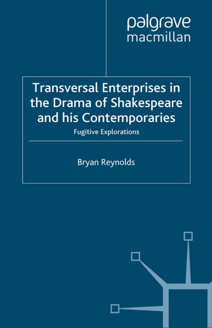 Transversal Enterprises in the Drama of Shakespeare and his Contemporaries : Fugitive Explorations, PDF eBook