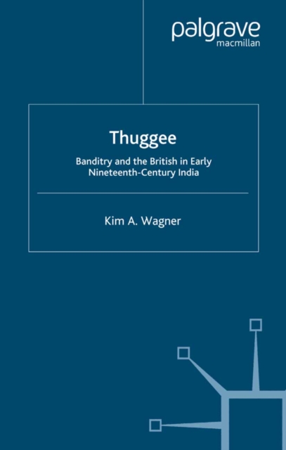 Thuggee : Banditry and the British in Early Nineteenth-Century India, PDF eBook