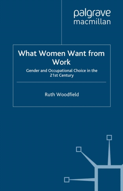 What Women Want From Work : Gender and Occupational Choice in the 21st Century, PDF eBook