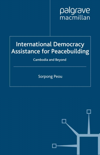 International Democracy Assistance for Peacebuilding : Cambodia and Beyond, PDF eBook