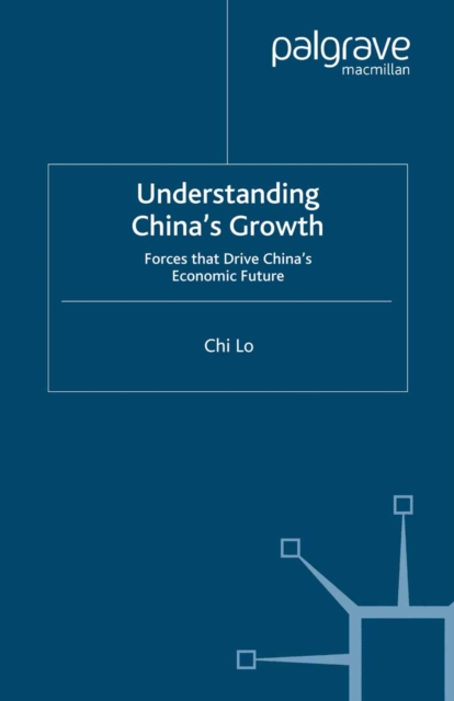 Understanding China's Growth : Forces that Drive China's Economic Future, PDF eBook