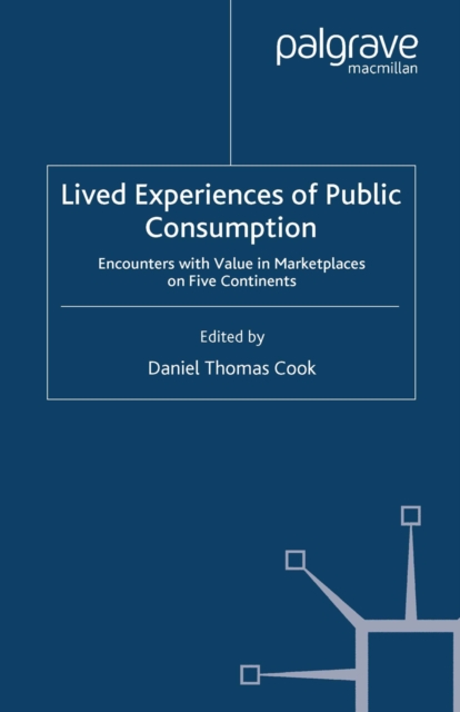 Lived Experiences of Public Consumption : Encounters with Value in Marketplaces on Five Continents, PDF eBook