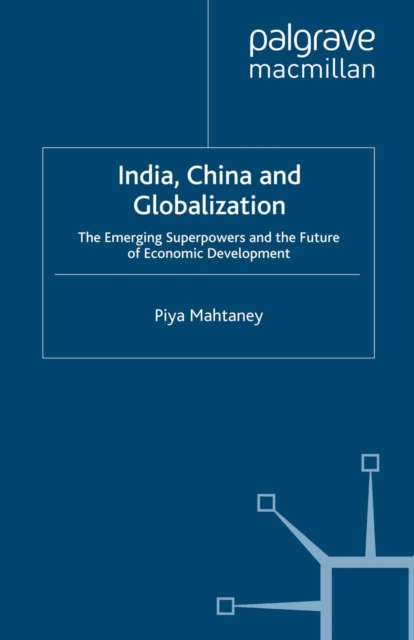 India, China and Globalization : The Emerging Superpowers and the Future of Economic Development, PDF eBook