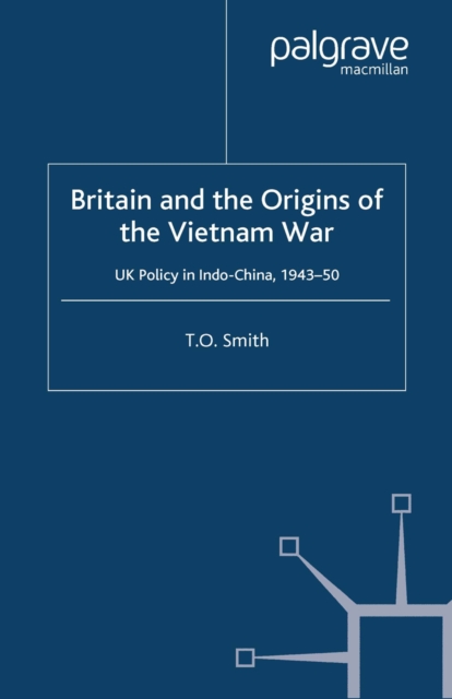 Britain and the Origins of the Vietnam War : UK Policy in Indo-China, 1943-50, PDF eBook