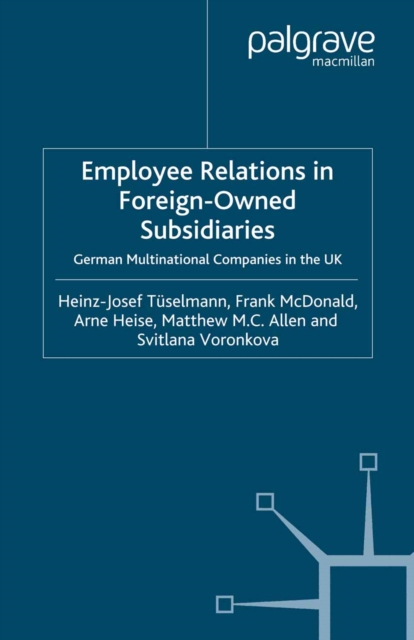 Employee Relations in Foreign-Owned Subsidiaries : German Multinational Companies in the UK, PDF eBook