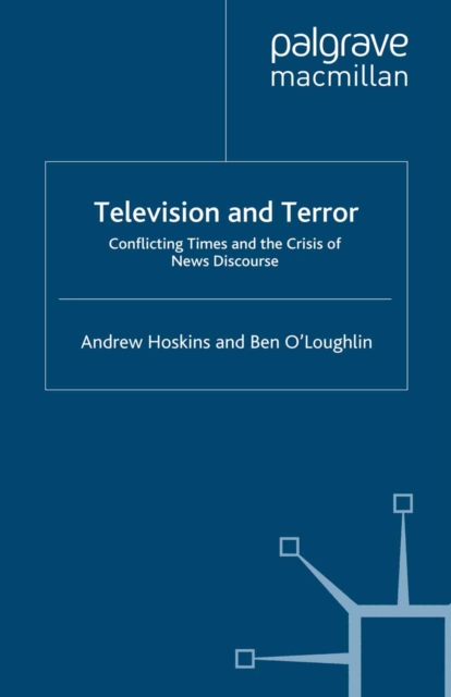 Television and Terror : Conflicting Times and the Crisis of News Discourse, PDF eBook