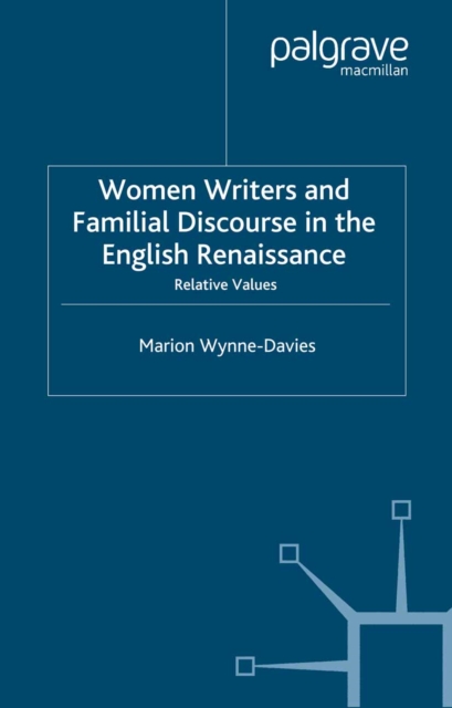 Women Writers and Familial Discourse in the English Renaissance : Relative Values, PDF eBook