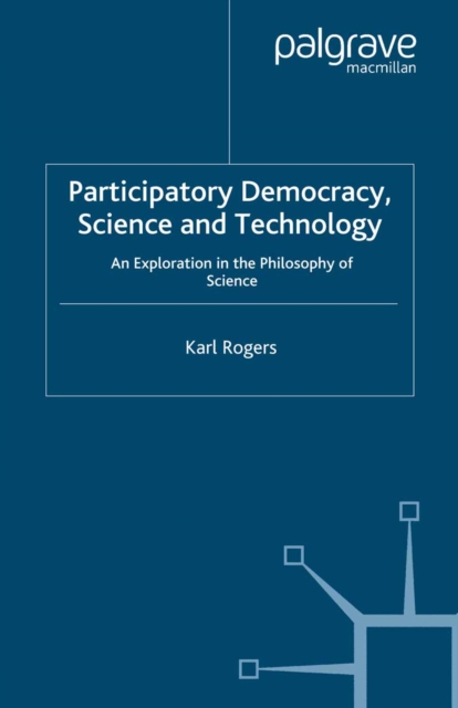 Participatory Democracy, Science and Technology : An Exploration in the Philosophy of Science, PDF eBook