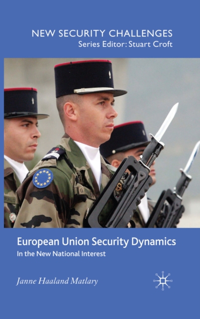 European Union Security Dynamics : In the New National Interest, PDF eBook