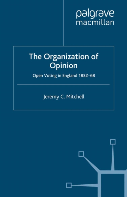 The Organization of Opinion : Open Voting in England, 1832-68, PDF eBook