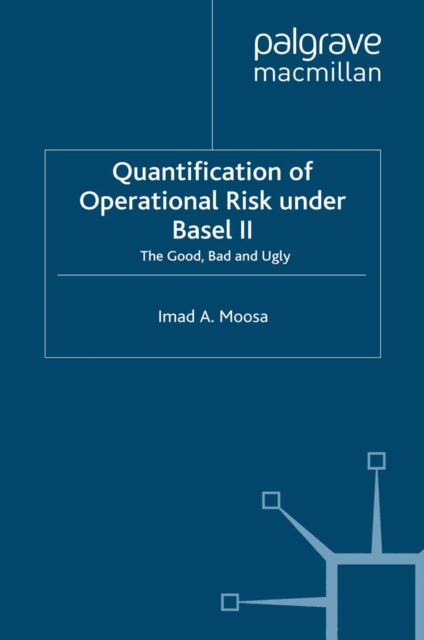 Quantification of Operational Risk under Basel II : The Good, Bad and Ugly, PDF eBook