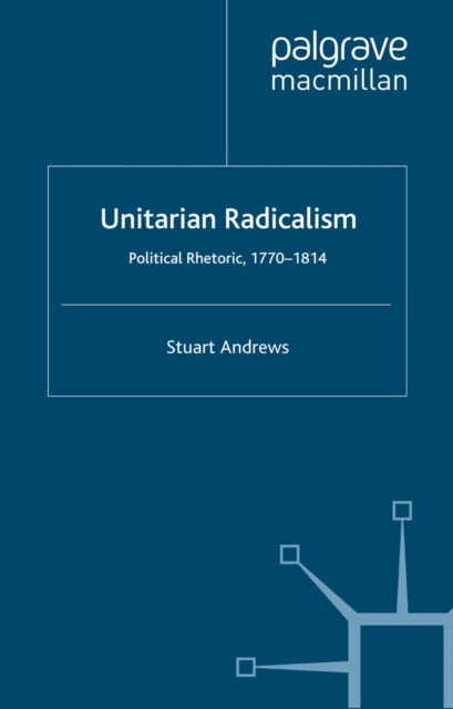 Unitarian Radicalism : Political Rhetoric, 1770-1814, PDF eBook