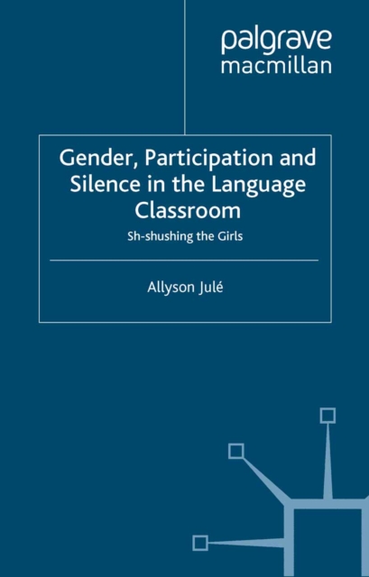 Gender, Participation and Silence in the Language Classroom : Sh-shushing the Girls, PDF eBook
