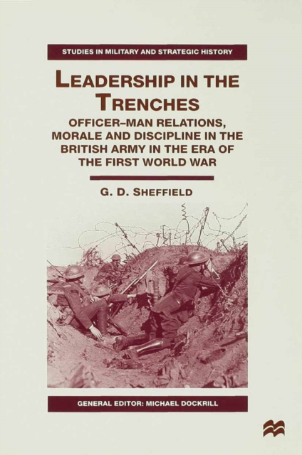 Leadership in the Trenches : Officer-Man Relations, Morale and Discipline in the British Army in the Era of the First World War, PDF eBook