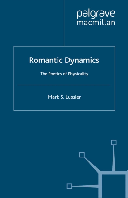 Romantic Dynamics : The Poetics of Physicality, PDF eBook