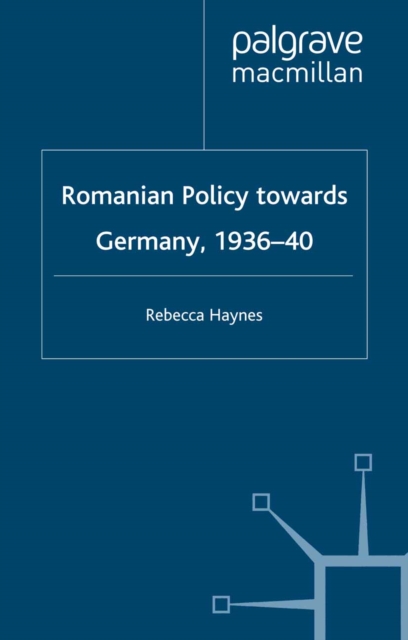 Romanian Policy Towards Germany, 1936-40, PDF eBook