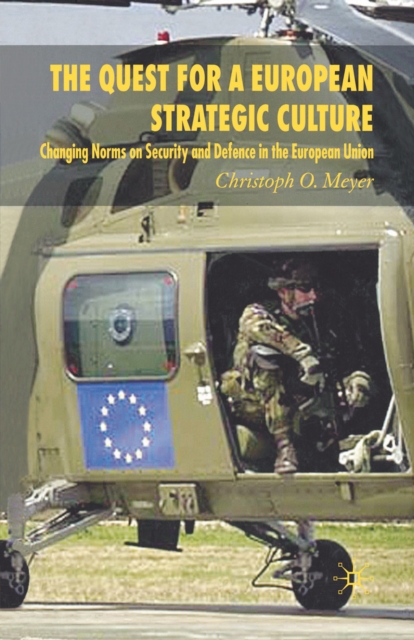 The Quest for a European Strategic Culture : Changing Norms on Security and Defence in the European Union, PDF eBook