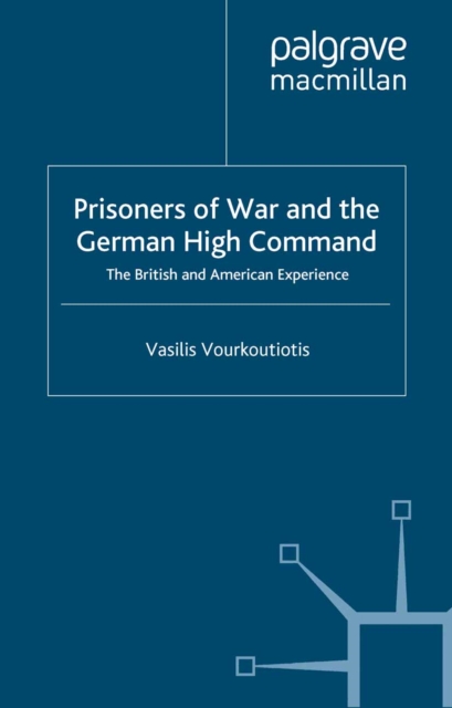 The Prisoners of War and German High Command : The British and American Experience, PDF eBook