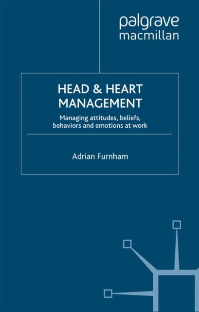 Head and Heart Management : Managing Attitudes, Beliefs, Behaviours and Emotions at Work, PDF eBook