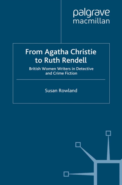 From Agatha Christie to Ruth Rendell : British Women Writers in Detective and Crime Fiction, PDF eBook