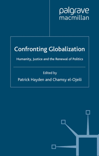 Confronting Globalization : Humanity, Justice and the Renewal of Politics, PDF eBook