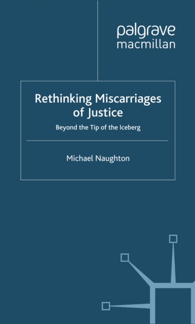 Rethinking Miscarriages of Justice : Beyond the Tip of the Iceberg, PDF eBook