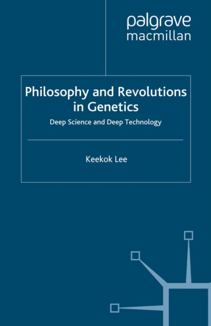 Philosophy and Revolutions in Genetics : Deep Science and Deep Technology, PDF eBook