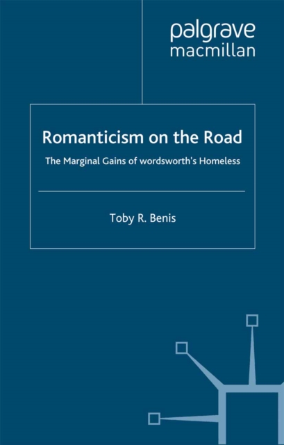 Romanticism on the Road : The Marginal Gains of Wordsworth's Homeless, PDF eBook