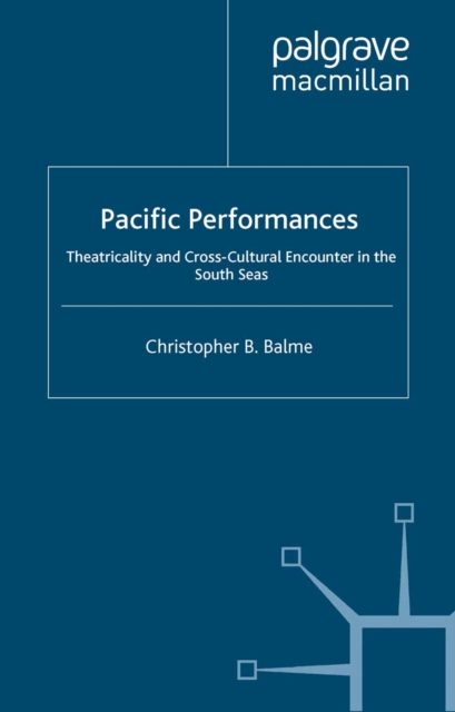 Pacific Performances : Theatricality and Cross-Cultural Encounter in the South Seas, PDF eBook