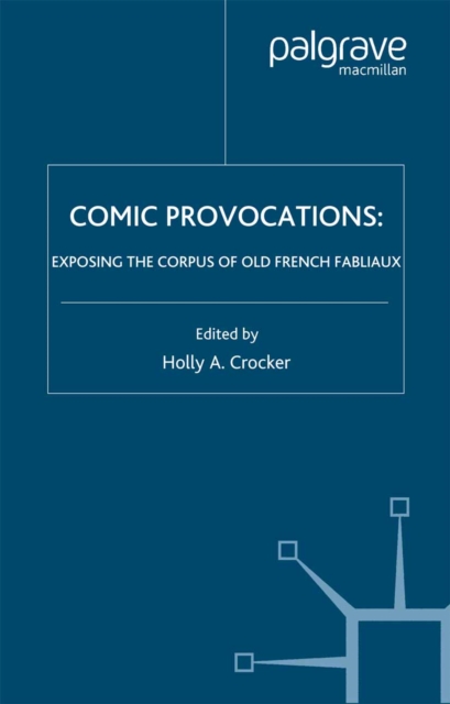 Comic Provocations : Exposing the Corpus of Old French Fabliaux, PDF eBook