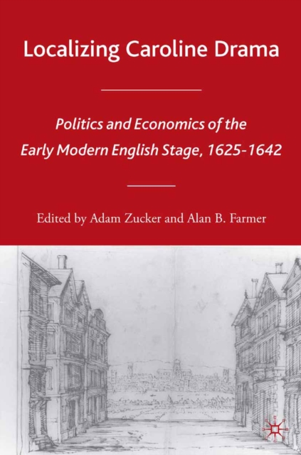Localizing Caroline Drama : Politics and Economics of the Early Modern English Stage, 1625-1642, PDF eBook
