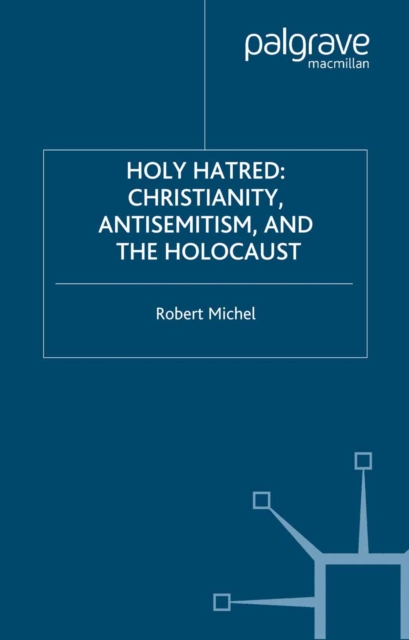 Holy Hatred : Christianity, Antisemitism, and the Holocaust, PDF eBook
