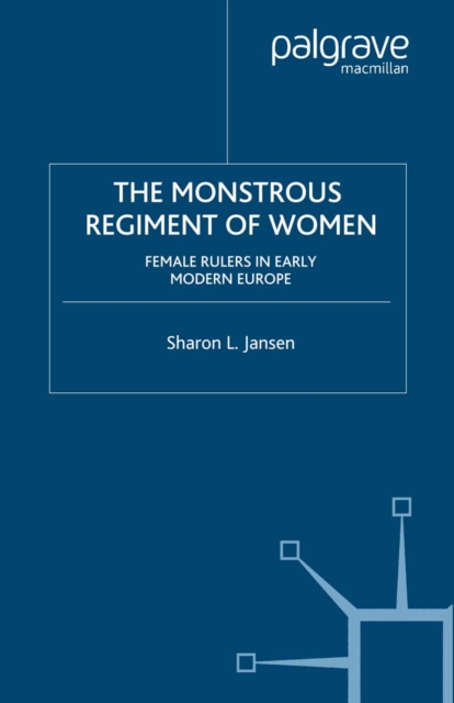 The Monstrous Regiment of Women : Female Rulers in Early Modern Europe, PDF eBook